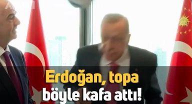 Erdoğan, FIFA başkanının hediye ettiği topa böyle kafa attı
