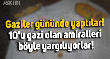 Gaziler gününde yaptılar: 10'u gazi olan 102 emekli amirali böyle yargılıyorlar