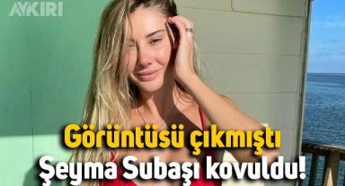 Görüntüleri ortaya çıkan Şeyma Subaşı kovuldu!