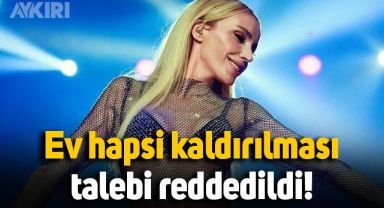 Gülşen'in ev hapsinin kaldırılması talebi reddedildi