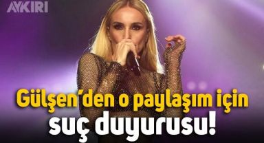 Gülşen, o paylaşım hakkında suç duyurusunda bulundu