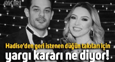 Hadise'den geri istenen düğün takıları için yargı kararı ne diyor?
