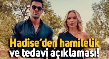 Hadise'den hamilelik ve tedavi açıklaması! Hadise hamile mi?