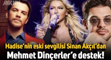 Hadise'nin eski sevgilisi Sinan Akçıl'dan Mehmet Dinçerler'e destek