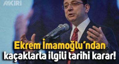İBB Başkanı Ekrem İmamoğlu'ndan kaçaklarla ilgili tarihi karar