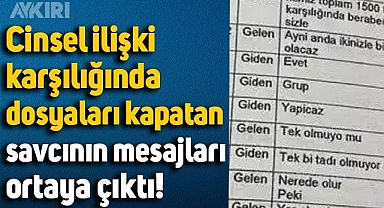 İlişki karşılığı dosyaları kapatan savcının mesajları ortaya çıktı: 