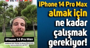 iPhone 14 Pro Max almak için Türkiye'de ve dünya ülkelerinde ne kadar çalışmak gerekiyor?