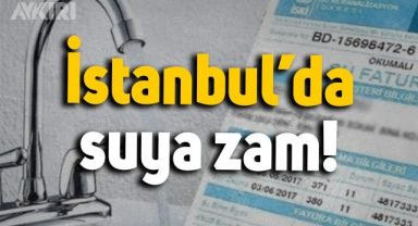 İstanbul'da su fiyatlarına büyük zam geldi!