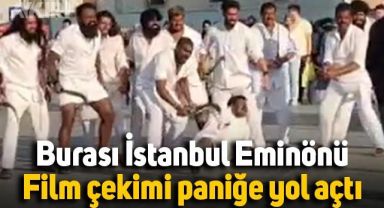 İstanbul Eminönü'nde Hintlilerin çektiği film paniğe yol açtı