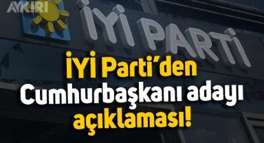 İYİ Parti'den yeni 'Cumhurbaşkanı adayı' açıklaması