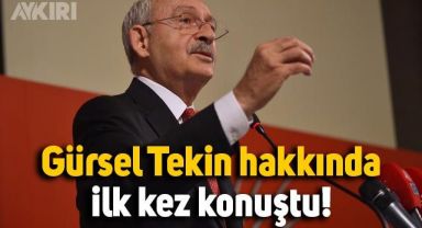 Kılıçdaroğlu'ndan Gürsel Tekin hakkında ilk açıklama