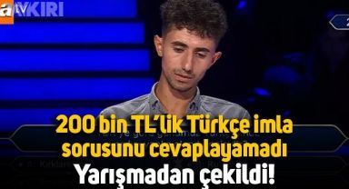 Kim Milyoner Olmak İster'de 200 bin TL'lik Türkçe imla sorusunu bilemedi, yarışmadan çekildi