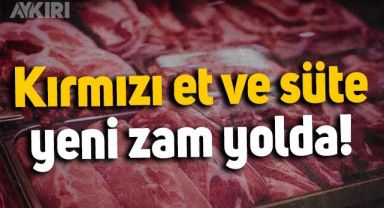 Kırmızı et ve süt fiyatlarına yeni zam yolda