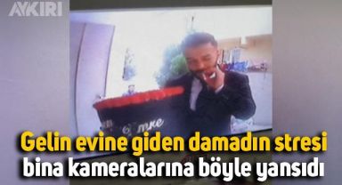 Kız istemeye giden damadın stresi bina kameralarına böyle yansıdı