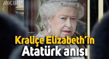 Kraliçe Elizabeth'in ilginç Atatürk anısı