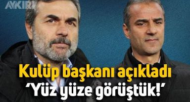 Kulüp başkanından Aykut Kocaman ve İsmail Kartal açıklaması: Yüz yüze görüştük
