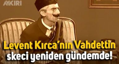Levent Kırca'nın Vahdettin skeci yeniden gündem oldu