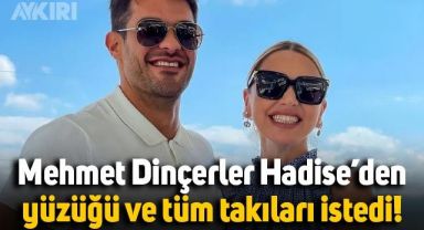 Mehmet Dinçerler, boşanmak için Hadise'den yüzüğü ve düğünde takılan takıları istedi