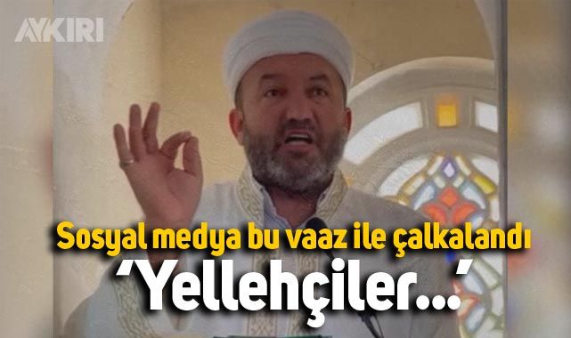 Mehmet Emin Kutluay'ın 'Yellehçiler' vaazı sosyal medyanın dilinde