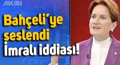 Meral Akşener, Devlet Bahçeli'ye seslendi: AKP'nin İmralı'yla görüştüğüne dair bir duyum var