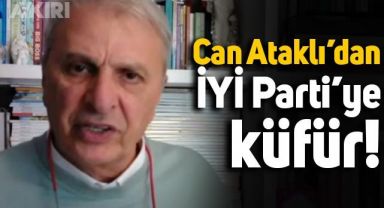 Meral Akşener'in HDP sözlerini yorumlayan Can Ataklı, İYİ Parti'ye küfür etti