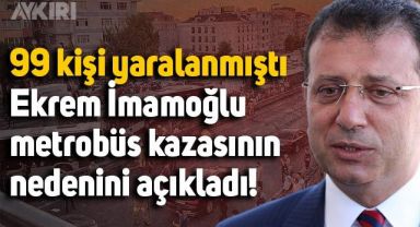 Metrobüs kazasında 99 kişi yaralanmıştı: Ekrem İmamoğlu'ndan yeni açıklama