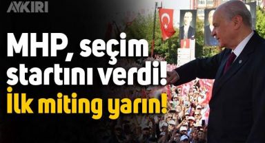MHP seçim startını verdi: İlk mitingi yarın yapacak