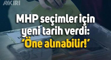 MHP, seçimler için yeni tarih verdi: