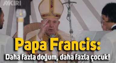 Papa Francis, İtalyanlara seslendi: Daha fazla doğum, daha fazla çocuk!