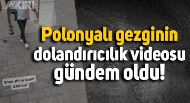 Polonyalı bir gezginin dolandırıcılara karşı uyarıda bulunduğu video sosyal medyada gündem oldu