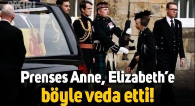 Prenses Anne, Kraliçe II. Elizabeth'e böyle veda etti