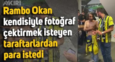 Rambo Okan, kendisiyle fotoğraf çektirmek isteyen taraftarlardan ücret talep etmeye başladı