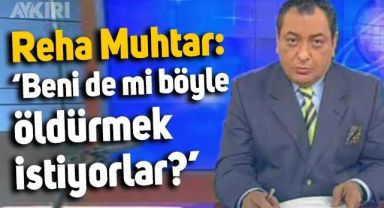 Reha Muhtar'dan dikkat çeken paylaşım: Beni de mi böyle öldürmek istiyorlar?