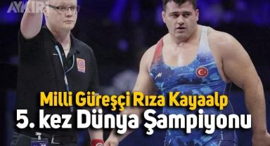 Rıza Kayaalp 5. kez dünya şampiyonu oldu