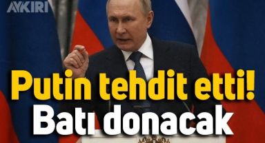 Rus Lider Putin: Batı bu kış donacak