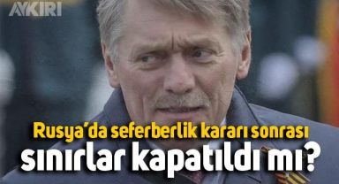 Rusya'da seferberlik kararı sonası sınırlar mı kapatıdı? Peskov'dan açıklama