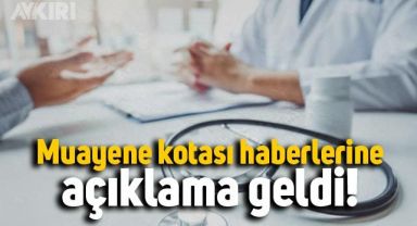 Sağlık Bakanlığı'ndan muayene kotası haberlerine ilişkin açıklama yapıldı