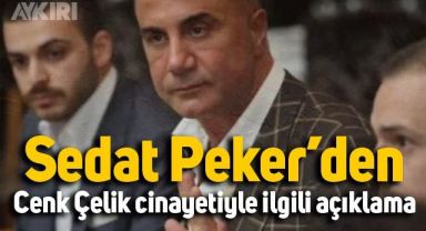 Sedat Peker'den Cenk Çelik'in Öldürülmesine ilişkin açıklama geldi