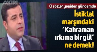 Selahattin Demirtaş'ın İstiklâl marşı hakkındaki sözleri