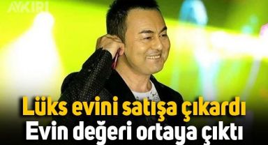 Serdar Ortaç lüks evini satışa çıkardı, değeri şaşkınlık yarattı