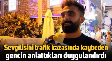 Sevgilisini trafik kazasında kaybeden gencin anlattıkları sokak röportajına damga vurdu