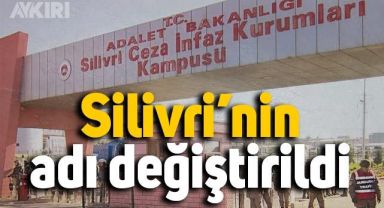 Silivri Cezaevi'nin ismi değiştirildi