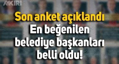 Son anket açıklandı: En beğenilen belediye başkanları belli oldu!