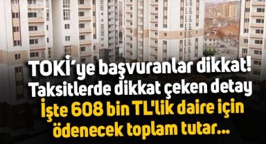 Sosyal konut projesine başvuranlar taksit detayına dikkat: İşte 608 bin TL'lik bir daire için 20 yılda ödenecek toplam tutar...