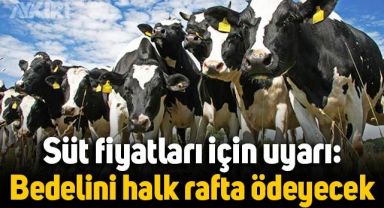 Süt fiyatları için uyarı: