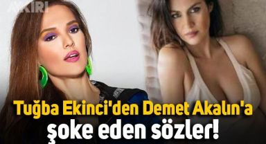 Tuğba Ekinci'den Demet Akalın'a olay sözler