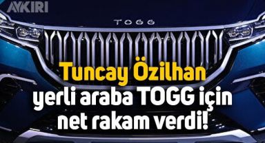 Tuncay Özilhan, yerli araba TOGG'un satış fiyatı için net rakam verdi