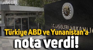 Türkiye'den ABD ve Yunanistan'a nota
