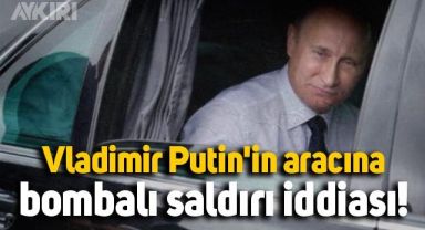 Vladimir Putin'in aracına bombalı saldırı iddiası!