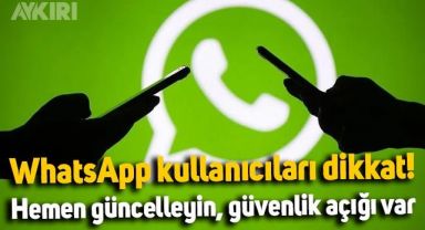 WhatsApp kullananlar dikkat: Uygulamayı hemen güncelleyin, güvenlik açığı var
